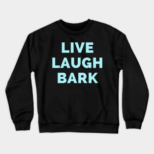 Live Laugh Bark - Black And Blue Simple Font - Funny Meme Sarcastic Satire Crewneck Sweatshirt